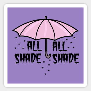 The shade of it all Magnet